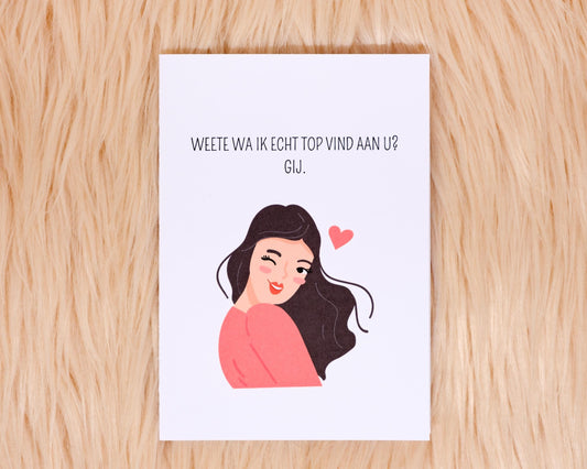 Weete wa ik echt top vind aan u? Gij.