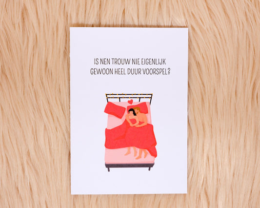 Is nen trouw nie eigenlijk gewoon heel duur voorspel?