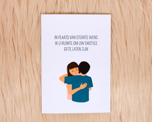 In plaats van sterkte wens ik u ruimte om uw emoties er te laten zijn