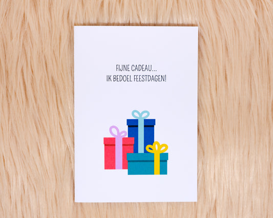 Fijne cadeau... Ik bedoel feestdagen!