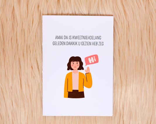 Amai da is kweetniehoelang geleden dakkik u gezien heb zeg